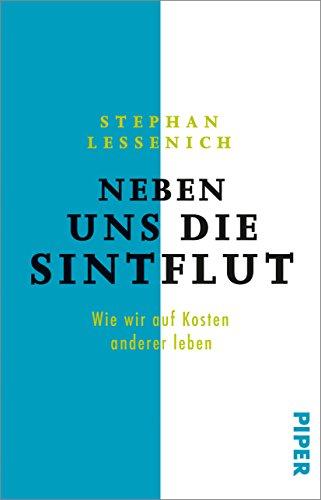 Neben uns die Sintflut: Wie wir auf Kosten anderer leben