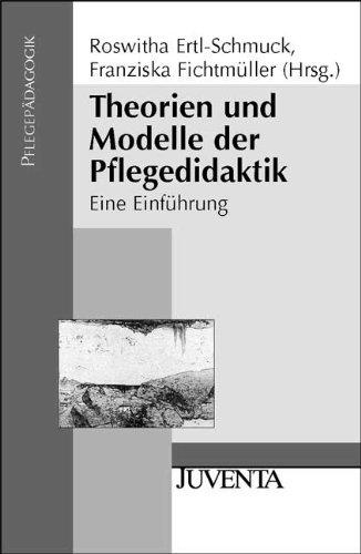 Theorien und Modelle der Pflegedidaktik: Eine Einführung (Pflegepädagogik)