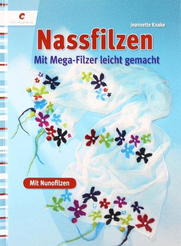 Nassfilzen: Mit dem Mega-Filzer leicht gemacht - mit Nunofilzen