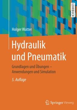 Hydraulik und Pneumatik: Grundlagen und Übungen - Anwendungen und Simulation