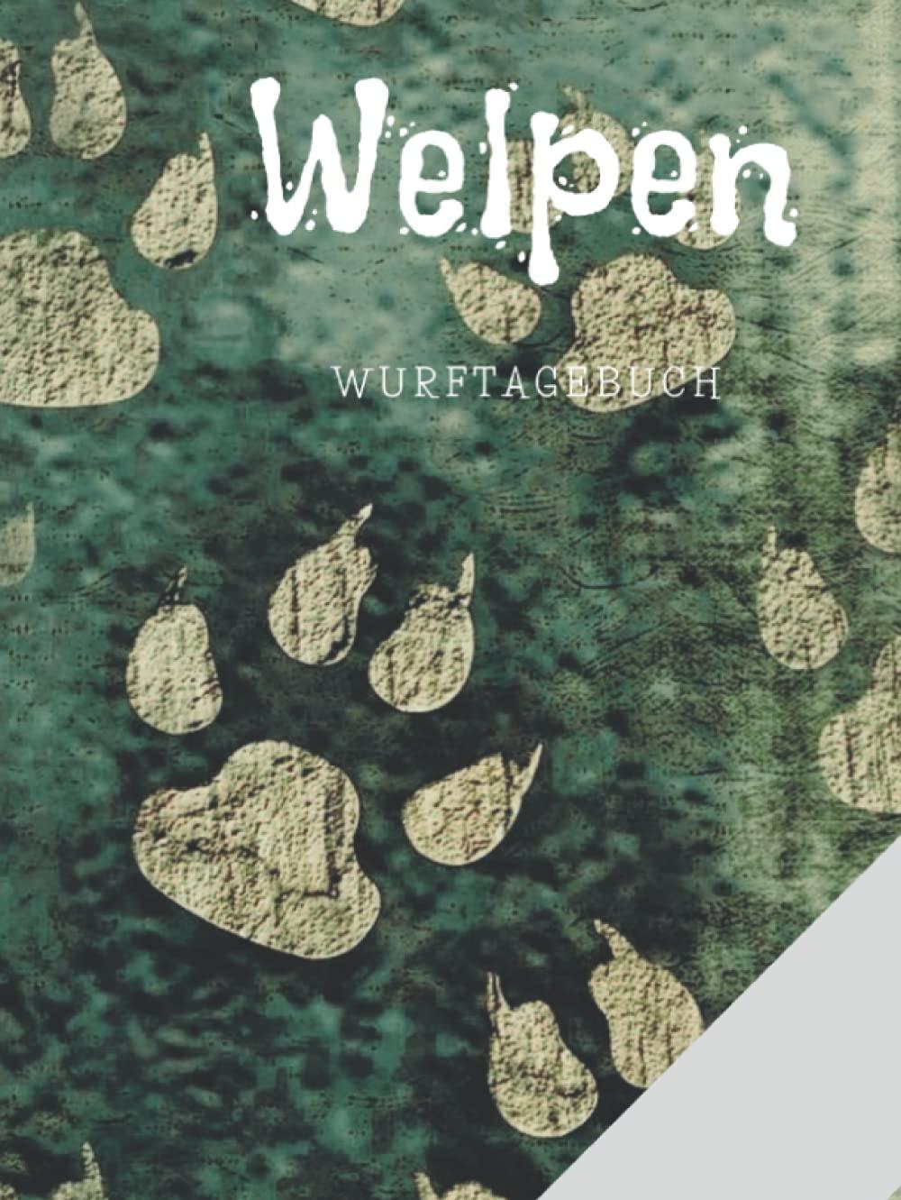 Welpen Wurftagebuch: 100 Seiten Hardcover für Deinen nächsten Wurf, WelpenAufzucht, Puppies, Deck und Wurfnotizen bis zum Welpeninteressent, ideal für Züchter