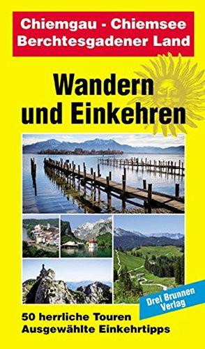 Chiemgau - Chiemsee - Berchtesgadener Land: Wandern und Einkehren Band 15