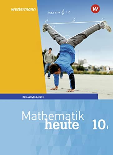 Mathematik heute - Ausgabe 2017 für Bayern: Schülerband 10 WPF I: Wahlpflichtfächergruppe I - Ausgabe 2017