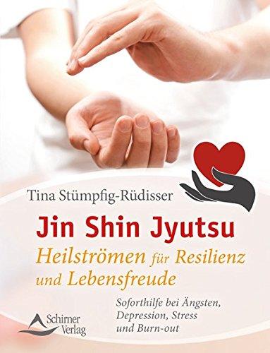 Jin Shin Jyutsu - Heilströmen für Resilienz und Lebensfreude: Soforthilfe bei Ängsten, Depression, Stress und Burn-out