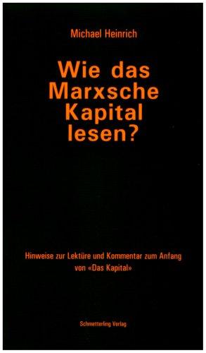 Wie das Marxsche Kapital lesen?: Hinweise zur Lektüre und Kommentar zum Anfang von "Das Kapital"