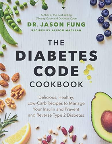 The Diabetes Code Cookbook: Delicious, Healthy, Low-Carb Recipes to Manage Your Insulin and Prevent and Reverse Type 2 Diabetes (The Wellness Code)