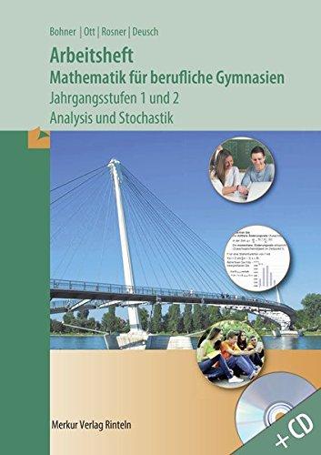 Arbeitsheft Mathematik für Berufliche Gymnasien: Jahrgangsstufen 1und 2 - Analysis+Stochastik mit Lösungs-CD-ROM