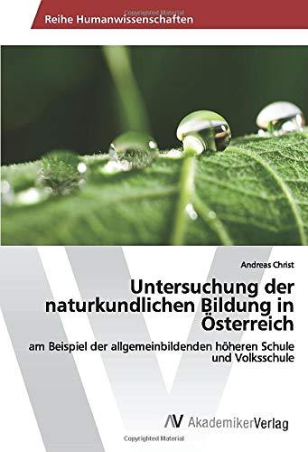 Untersuchung der naturkundlichen Bildung in Österreich: am Beispiel der allgemeinbildenden höheren Schule und Volksschule