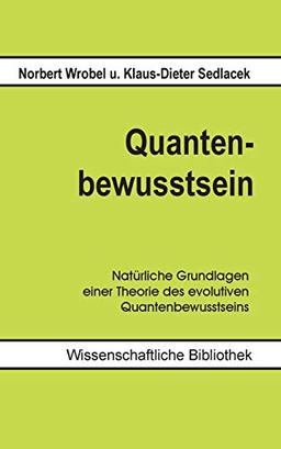 Quantenbewusstsein: Natürliche Grundlagen einer Theorie des evolutiven Quantenbewusstseins