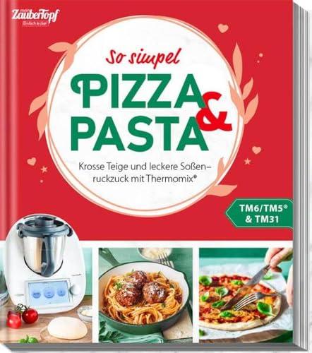 mein ZauberTopf Einfach lecker! Pizza und Pasta: Krosse Teige und leckere Soßen – ruckzuck mit Thermomix®