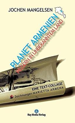 Planet Armenien: Pilgern in unbekanntem Land. Eine Text-Collage.