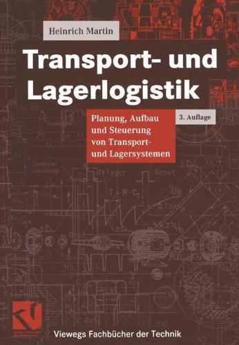 Transport- und Lagerlogistik: Planung, Aufbau und Steuerung von Transport- und Lagersystemen (Viewegs Fachbücher der Technik)