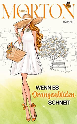 Wenn es Orangenblüten schneit: Liebesroman