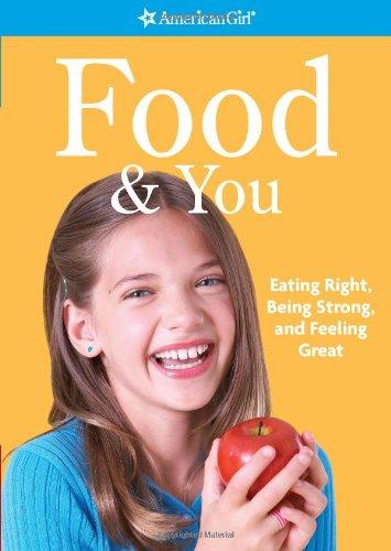 Food & You: Eating Right, Being Strong, and Feeling Great (American Girl)