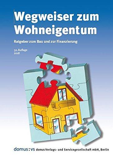 Wegweiser zum Wohneigentum: Ratgeber zum Bau und zur Finanzierung von Wohneigentum