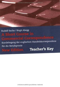 A Short Course in Commercial Correspondence - New Edition. Kurzlehrgang der englishen Handelskorrespondenz für die Berufspraxis: A short Course in ... Handelskorrespondenz für die Berufspraxis