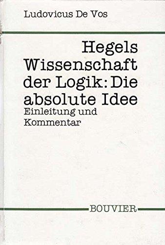 Hegels Wissenschaft der Logik: Die absolute Idee. Einleitung und Kommentar