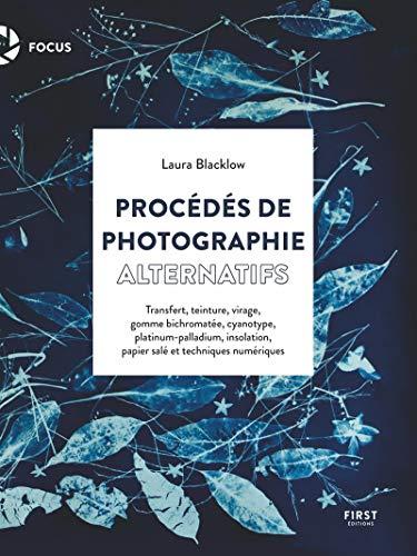 Procédés de photographie alternatifs : transfert, teinture, virage, gomme bichromatée, cyanotype, platinum-palladium, insolation, papier salé et techniques numériques