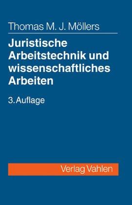 Juristische Arbeitstechnik und wissenschaftliches Arbeiten. Klausur, Hausarbeit, Seminararbeit, Staatsexamen, Dissertation