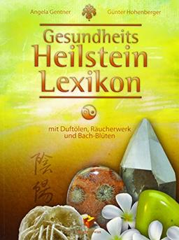 Gesundheits Heilstein Lexikon: mit Duftölen, Räucherwerk und Bach-Blüten