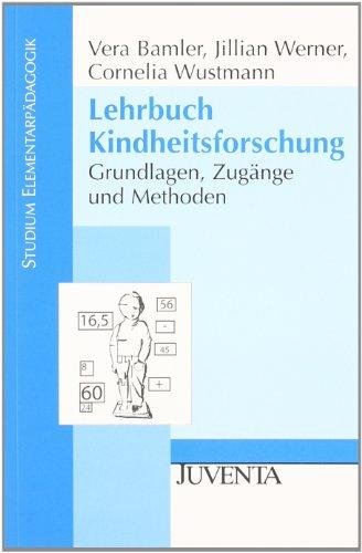 Lehrbuch Kindheitsforschung: Grundlagen, Zugänge und Methoden (Studium Elementarpädagogik)