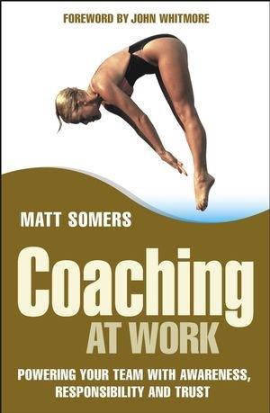 Coaching at Work: Powering your Team with Awareness, Responsibility and Trust (J-B Foreign Imprint Series - Emea)