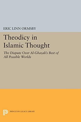 Theodicy in Islamic Thought: The Dispute Over Al-Ghazali's Best of All Possible Worlds (Princeton Legacy Library)