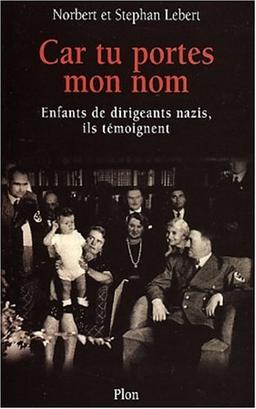 Car tu portes mon nom : enfants de dirigeants nazis, ils témoignent