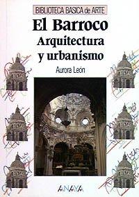 El Barroco : arquitectura y urbanismo (Arte - Biblioteca Básica De Arte - Serie «General»)