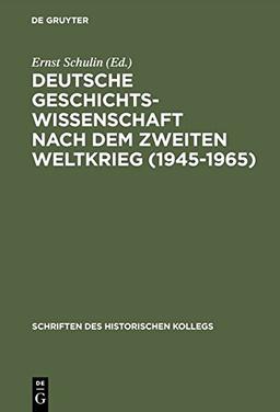 Deutsche Geschichtswissenschaft nach dem Zweiten Weltkrieg (1945-1965) (Schriften des Historischen Kollegs, Band 14)