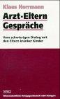 Arzt-Eltern-Gespräche: Vom schwierigen Dialog mit den Eltern kranker Kinder