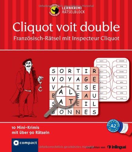 Cliquot voit double. Compact Lernkrimi-Rätselblock: Französisch-Rätsel mit Inspecteur Cliquot. Niveau A2