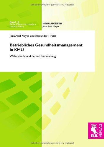 Betriebliches Gesundheitsmanagement in KMU: Widerstände und deren Überwindung (Kleine und mittlere Unternehmen)