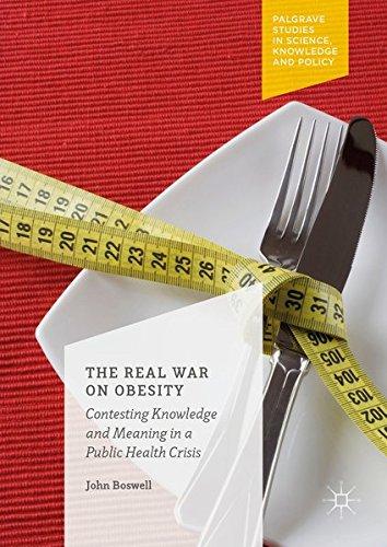 The Real War on Obesity: Contesting Knowledge and Meaning in a Public Health Crisis (Palgrave Studies in Science, Knowledge and Policy)