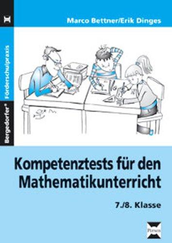 Kompetenztests Mathematikunterricht - 7./8. Kl.: 7. und 8. Klasse: Den Leistungsstand der Schüler/-innen bestimmen, den Unterricht gezielt planen