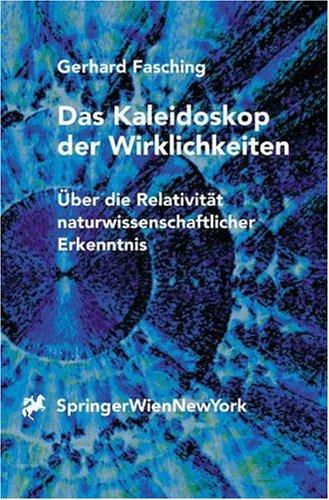 Das Kaleidoskop der Wirklichkeiten. Über die Relativität naturwissenschaftlicher Erkenntnis