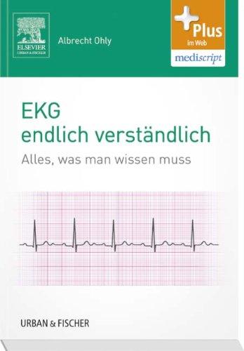 EKG endlich verständlich: Alles, was man wissen muss - mit Zugang zur mediscrip Lernwelt