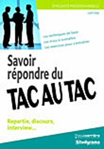 Savoir répondre du tac au tac : repartie, discours, interview : les techniques de base, les trucs à connaître, les exercices pour s'entraîner