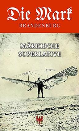 Märkische Superlative (Die Mark Brandenburg)