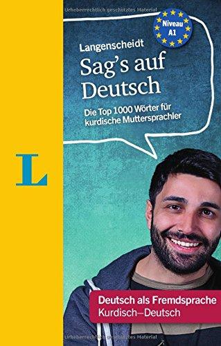 Langenscheidt Sag's auf Deutsch - Deutsch als Fremdsprache: Die Top-1000-Wörter für kurdische Muttersprachler, Kurdisch-Deutsch