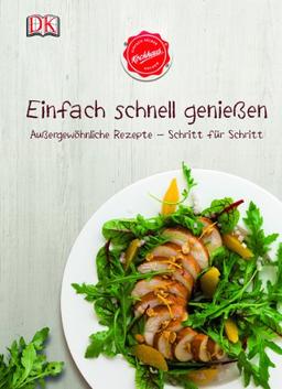 Einfach schnell genießen: Außergewöhnliche Rezepte - Schritt für Schritt