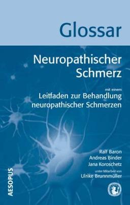 Glossar Neuropathischer Schmerz: Mit einem Leitfaden zur Behandlung neuropathischer Schmerzen