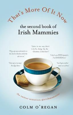 That's More Of It Now: The Second Book Of Irish Mammies