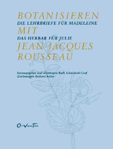 Botanisieren mit Jean-Jacques Rousseau. Die Lehrbriefe für Madeleine / Das Herbar für Julie