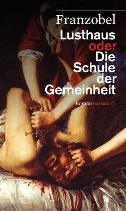 Lusthaus oder Die Schule der Gemeinheit. Roman