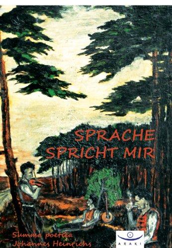 Sprache spricht mir: Die Summa poetica des Philosophen Johannes Heinrichs