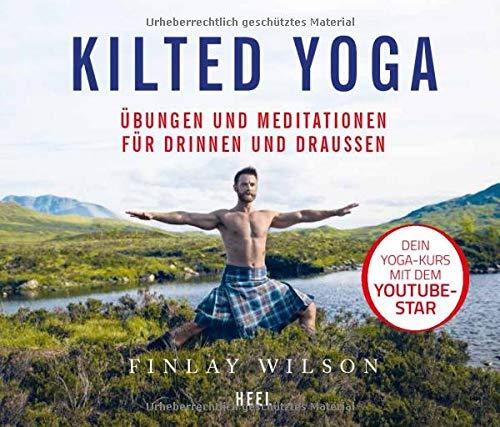 Kilted Yoga: Übungen und Meditationen für drinnen und draußen