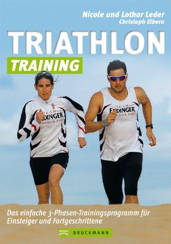 Triathlon-Training mit Lothar und Nicole Leder für Einsteiger und Forgeschrittene - Das ultimative Praxisbuch mit Trainingsplan und Tipps fürs ... für Einsteiger und Fortgeschrittene