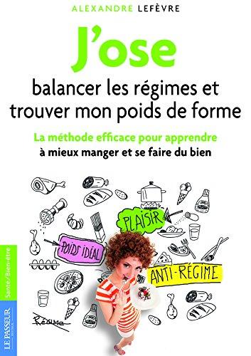 J'ose balancer les régimes et trouver mon poids de forme : la méthode efficace pour apprendre à mieux manger et se faire du bien