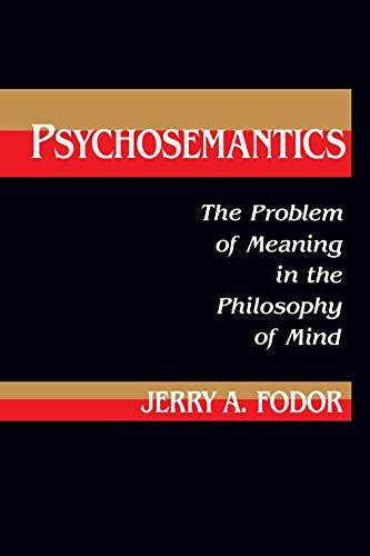 Fodor, J: Psychosemantics: The Problem of Meaning in the Philosophy of Mind (Explorations of Cognitive Science, Vol 2)